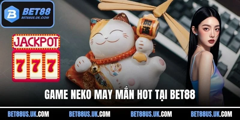 Game Neko may mắn hot tại BET88