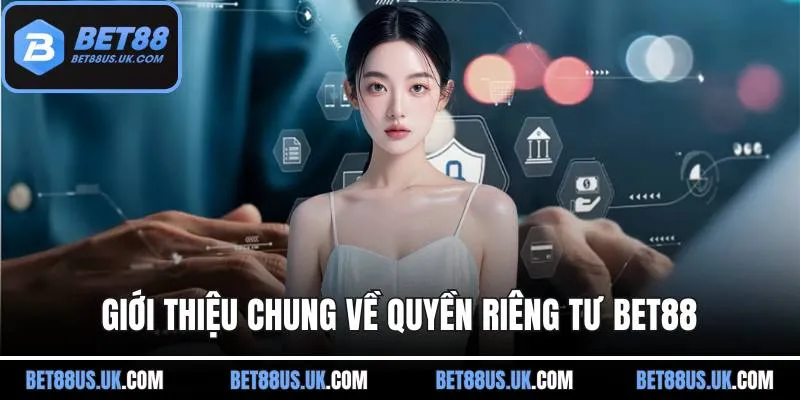Giới thiệu chung về quyền riêng tư BET88