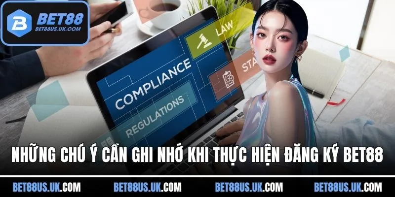 Những chú ý cần ghi nhớ khi thực hiện đăng ký BET88