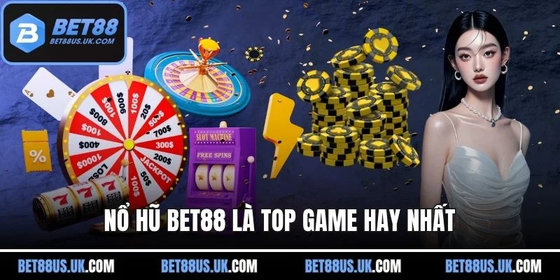 Nổ hũ BET88 là top những chuyên mục game hay nhất