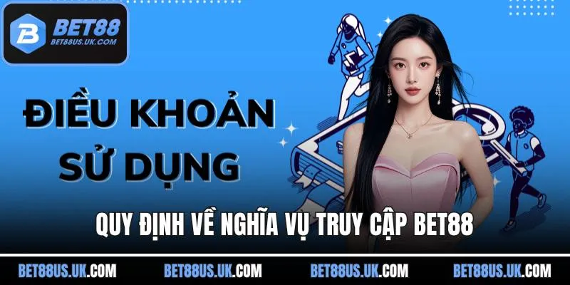 Quy định về nghĩa vụ truy cập BET88