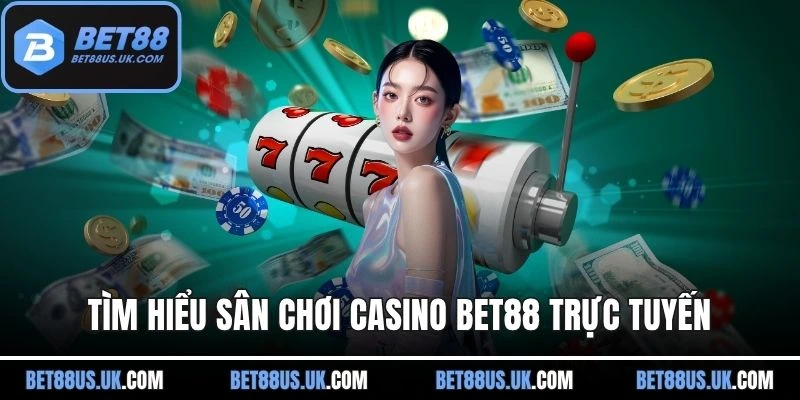 Tìm hiểu sân chơi casino BET88 trực tuyến
