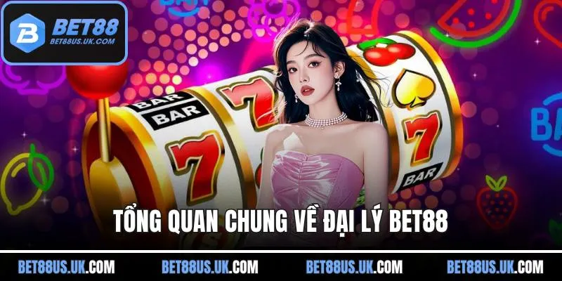 Tổng quan chung về đại lý BET88